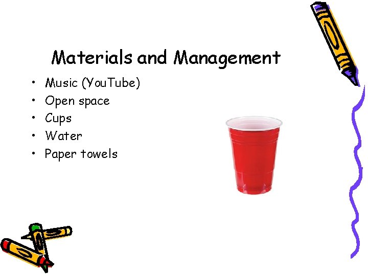 Materials and Management • • • Music (You. Tube) Open space Cups Water Paper