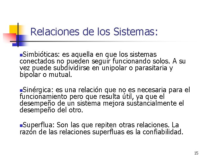 Relaciones de los Sistemas: Simbióticas: es aquella en que los sistemas conectados no pueden