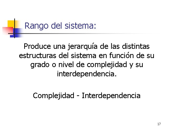 Rango del sistema: Produce una jerarquía de las distintas estructuras del sistema en función