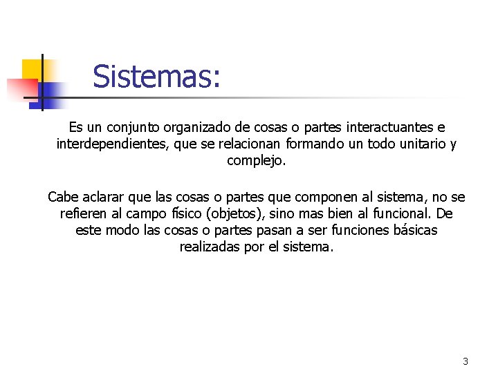 Sistemas: Es un conjunto organizado de cosas o partes interactuantes e interdependientes, que se