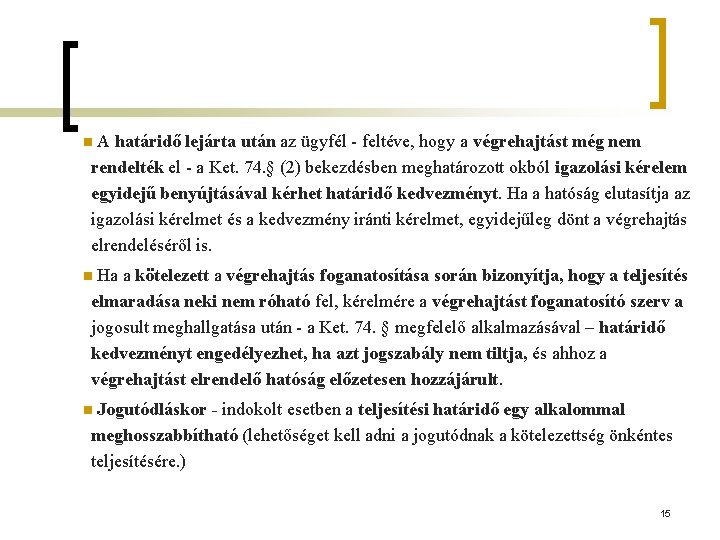 A határidő lejárta után az ügyfél - feltéve, hogy a végrehajtást még nem rendelték