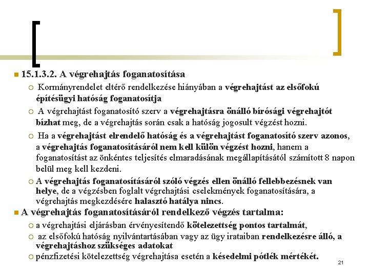 n 15. 1. 3. 2. A végrehajtás foganatosítása Kormányrendelet eltérő rendelkezése hiányában a végrehajtást