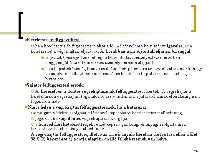 n. Kérelemre felfüggeszthető: ¡ ha a kötelezett a felfüggesztésre okot adó, méltányolható körülményt igazolta,