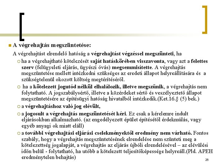 n. A végrehajtás megszüntetése: A végrehajtást elrendelő hatóság a végrehajtást végzéssel megszünteti, ha ¡