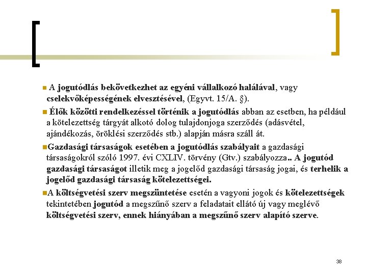 A jogutódlás bekövetkezhet az egyéni vállalkozó halálával, vagy cselekvőképességének elvesztésével, (Egyvt. 15/A. §). n