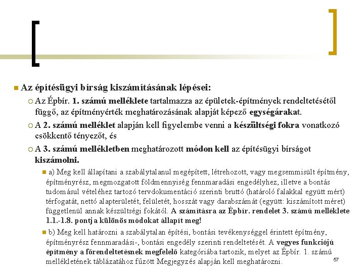 n Az építésügyi bírság kiszámításának lépései: ¡ Az Épbír. 1. számú melléklete tartalmazza az