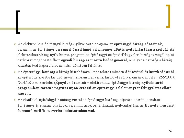 ¡ Az elektronikus építésügyi bírság-nyilvántartó program az építésügyi bírság adatainak, valamint az építésügyi bírsággal