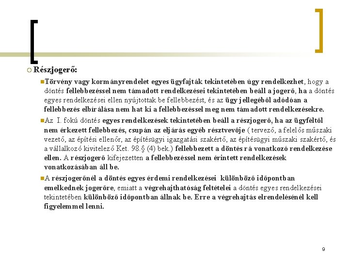 ¡ Részjogerő: n. Törvény vagy kormányrendelet egyes ügyfajták tekintetében úgy rendelkezhet, hogy a döntés