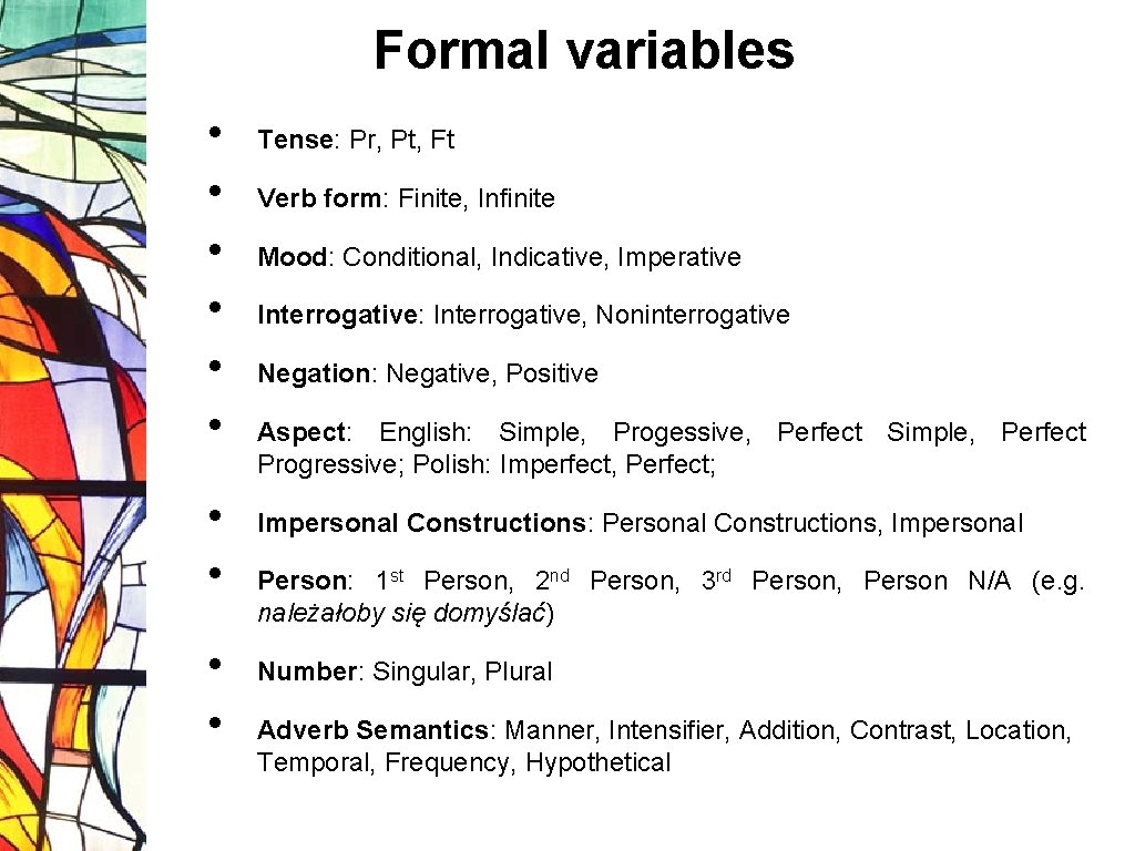 Formal variables • • • Tense: Pr, Pt, Ft Verb form: Finite, Infinite Mood: