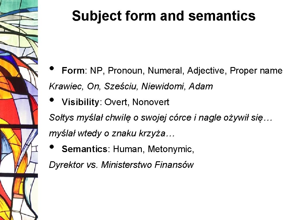 Subject form and semantics • Form: NP, Pronoun, Numeral, Adjective, Proper name Krawiec, On,
