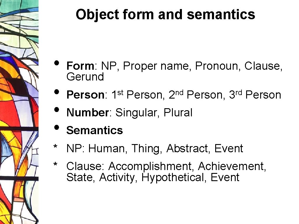 Object form and semantics • • Form: NP, Proper name, Pronoun, Clause, Gerund Person: