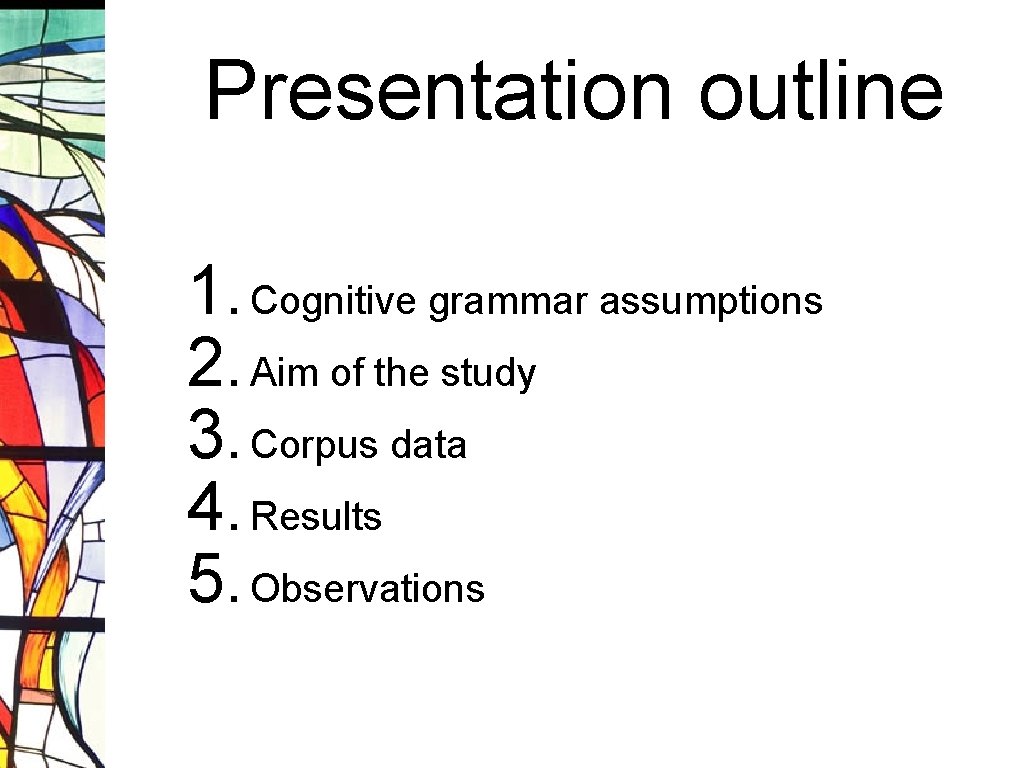 Presentation outline 1. Cognitive grammar assumptions 2. Aim of the study 3. Corpus data