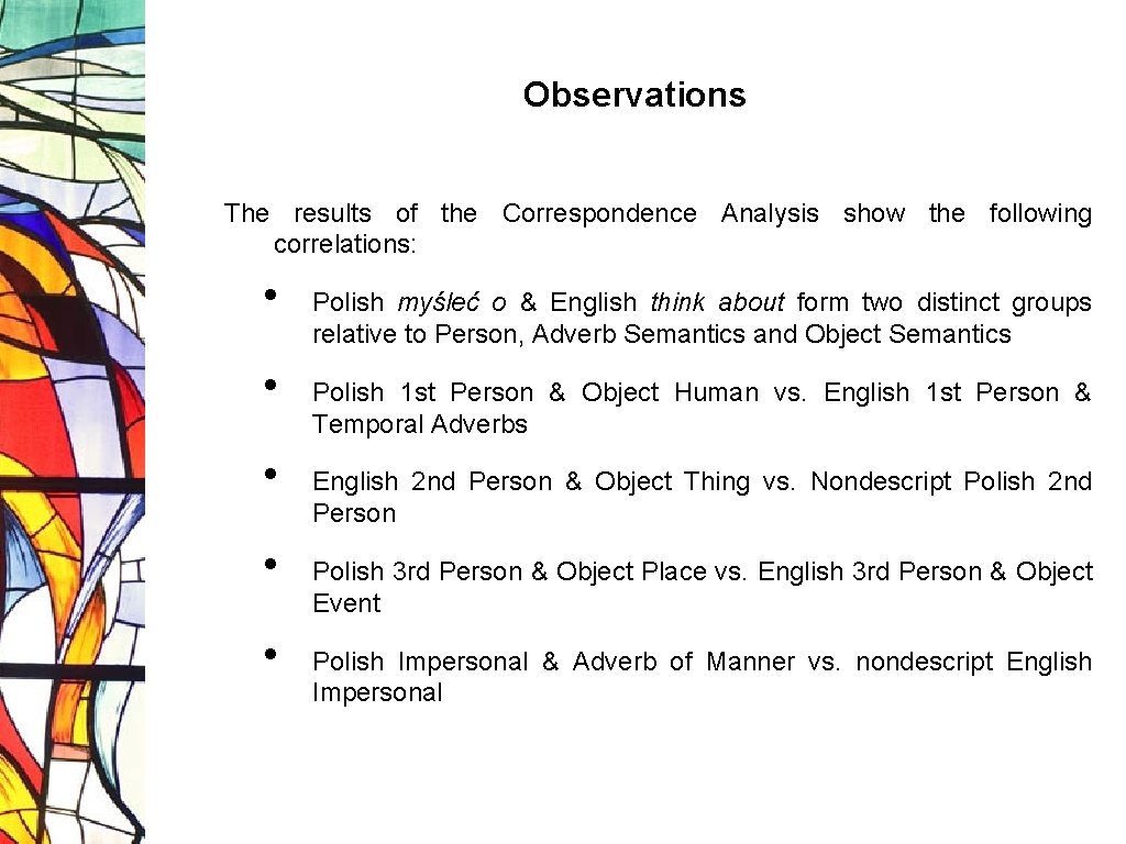 Observations The results of the Correspondence Analysis show the following correlations: • • •