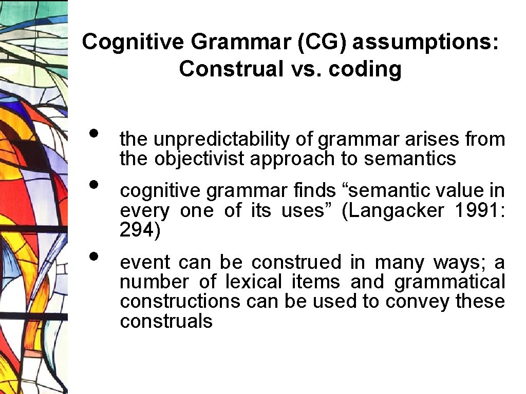 Cognitive Grammar (CG) assumptions: Construal vs. coding • • • the unpredictability of grammar