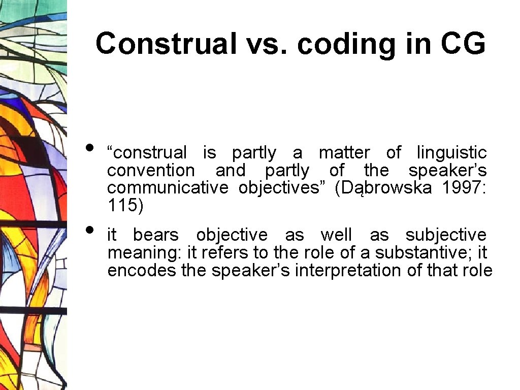 Construal vs. coding in CG • • “construal is partly a matter of linguistic