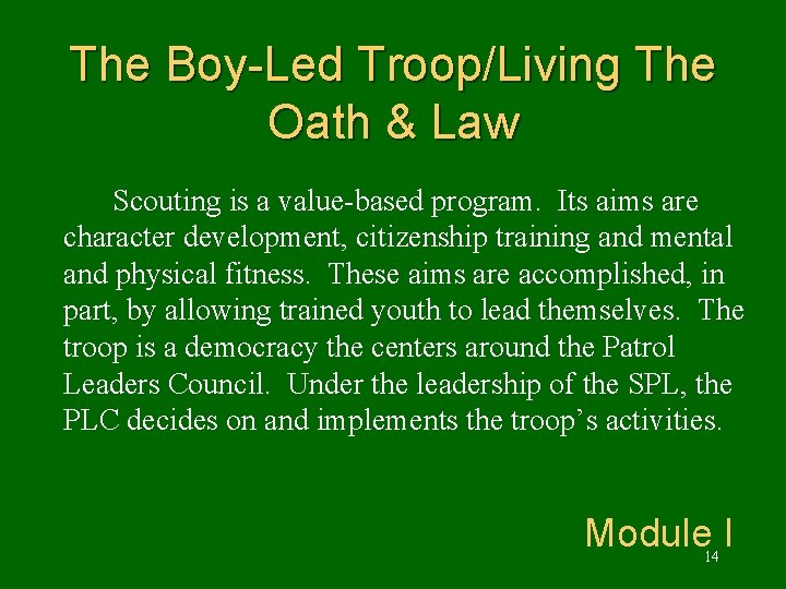 The Boy-Led Troop/Living The Oath & Law Scouting is a value-based program. Its aims