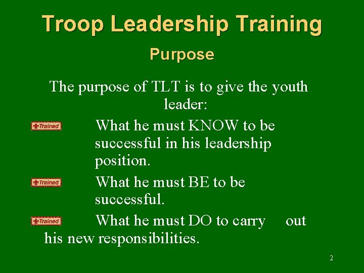 Troop Leadership Training Purpose The purpose of TLT is to give the youth leader:
