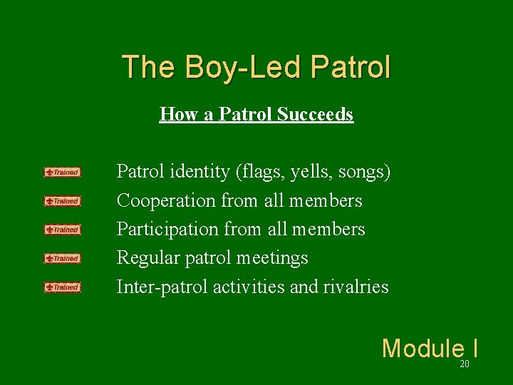 The Boy-Led Patrol How a Patrol Succeeds Patrol identity (flags, yells, songs) Cooperation from