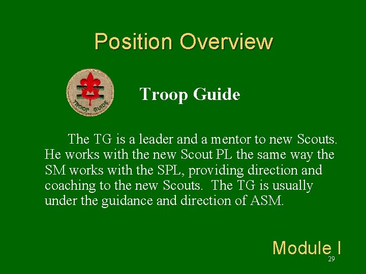 Position Overview Troop Guide The TG is a leader and a mentor to new