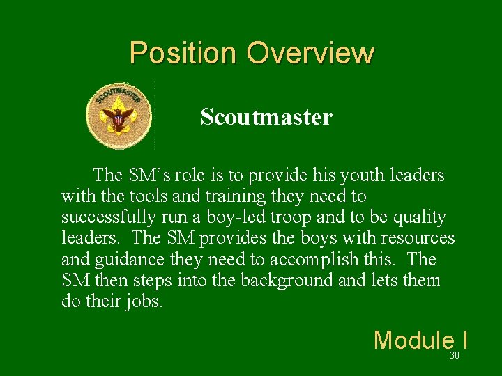 Position Overview Scoutmaster The SM’s role is to provide his youth leaders with the