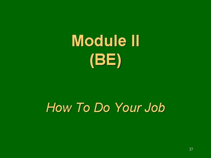 Module II (BE) How To Do Your Job 37 