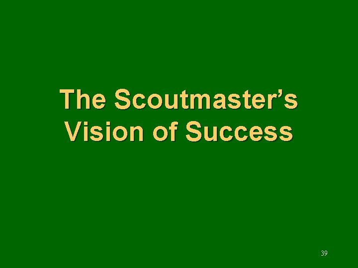 The Scoutmaster’s Vision of Success 39 