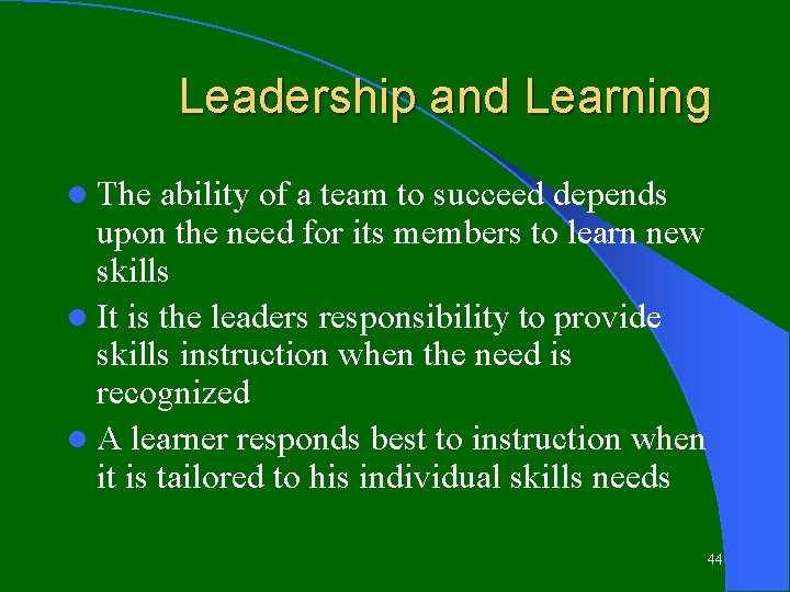 Leadership and Learning l The ability of a team to succeed depends upon the