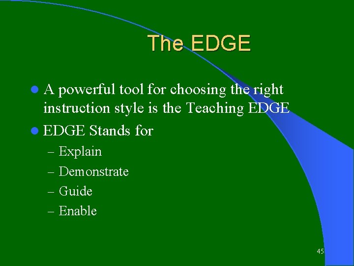 The EDGE l. A powerful tool for choosing the right instruction style is the