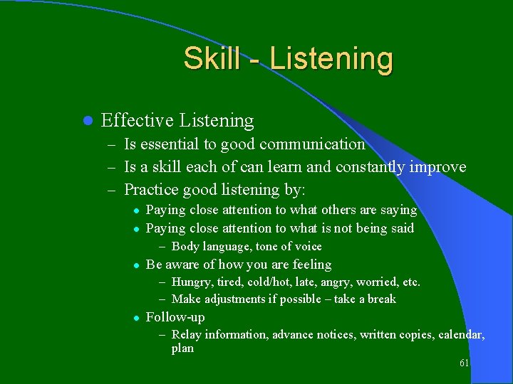 Skill - Listening l Effective Listening – Is essential to good communication – Is