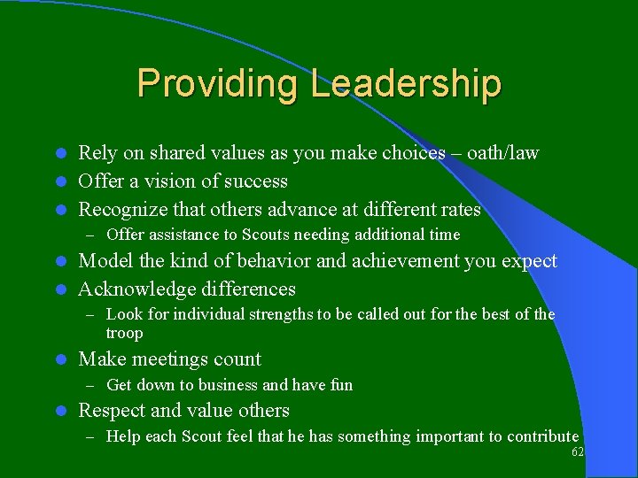 Providing Leadership Rely on shared values as you make choices – oath/law l Offer