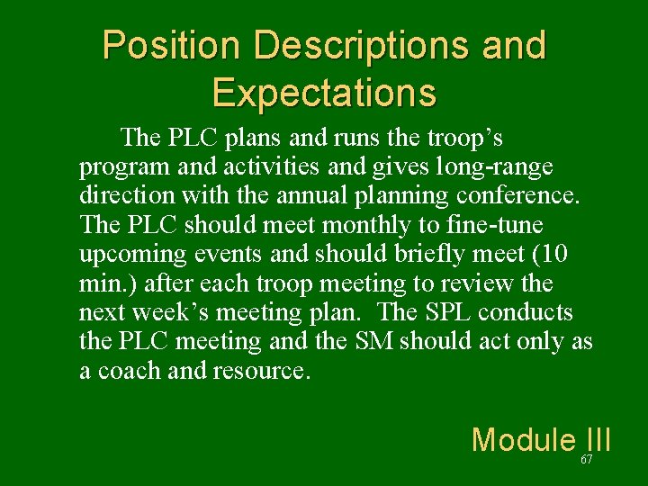 Position Descriptions and Expectations The PLC plans and runs the troop’s program and activities