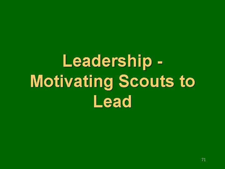 Leadership Motivating Scouts to Lead 71 