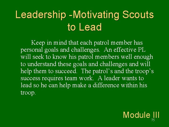 Leadership -Motivating Scouts to Lead Keep in mind that each patrol member has personal