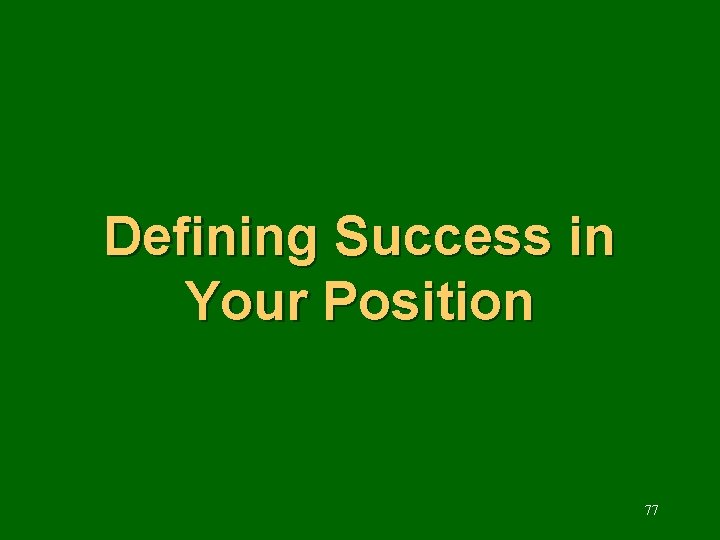 Defining Success in Your Position 77 