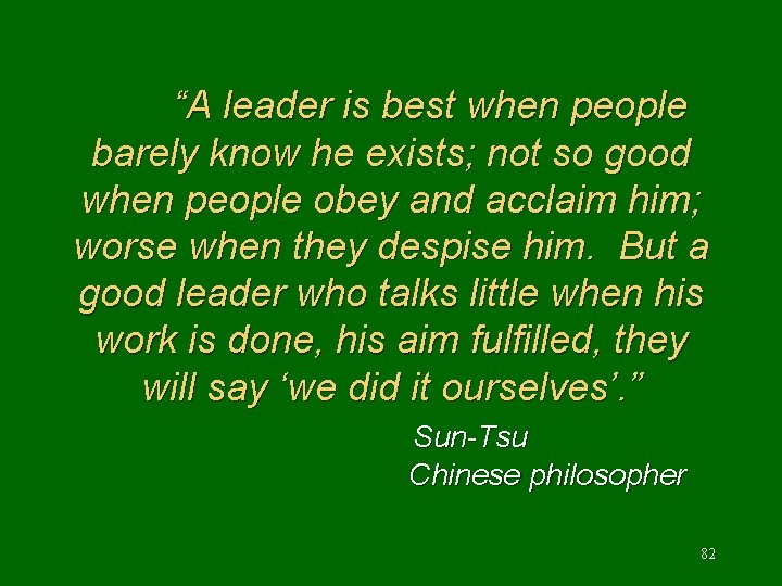 “A leader is best when people barely know he exists; not so good when