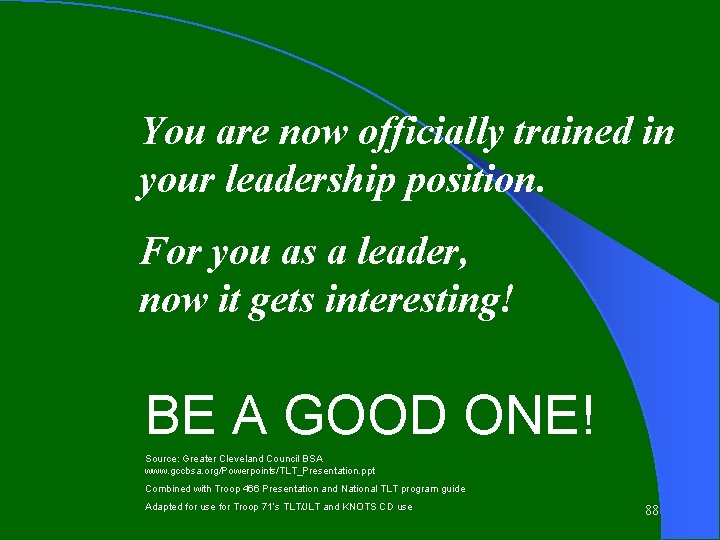 You are now officially trained in your leadership position. For you as a leader,