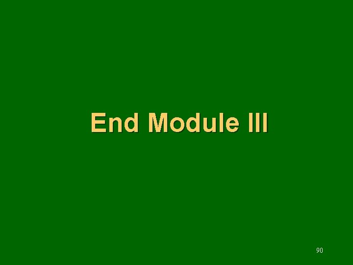 End Module III 90 