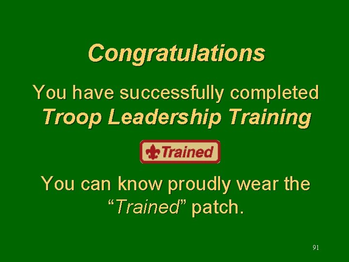 Congratulations You have successfully completed Troop Leadership Training You can know proudly wear the