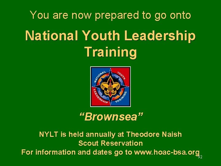 You are now prepared to go onto National Youth Leadership Training “Brownsea” NYLT is
