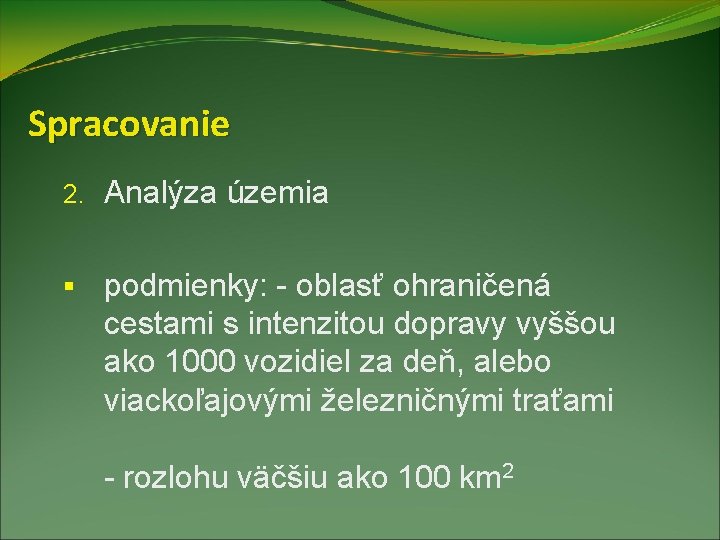 Spracovanie 2. Analýza územia § podmienky: - oblasť ohraničená cestami s intenzitou dopravy vyššou