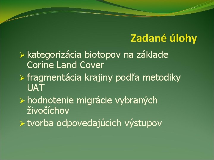 Zadané úlohy Ø kategorizácia biotopov na základe Corine Land Cover Ø fragmentácia krajiny podľa