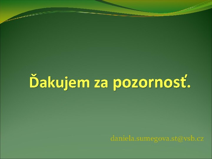 Ďakujem za pozornosť. daniela. sumegova. st@vsb. cz 