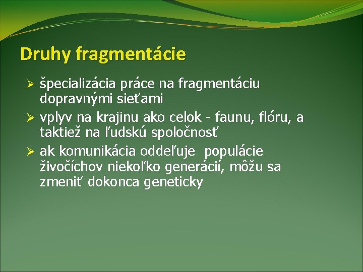 Druhy fragmentácie špecializácia práce na fragmentáciu dopravnými sieťami Ø vplyv na krajinu ako celok