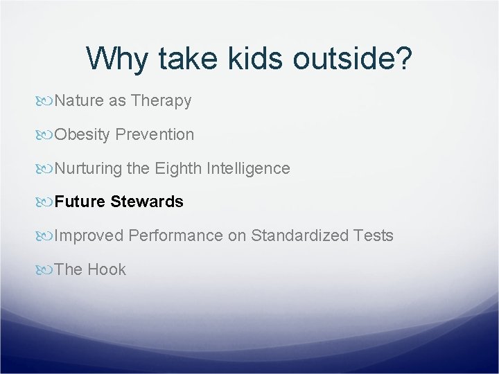 Why take kids outside? Nature as Therapy Obesity Prevention Nurturing the Eighth Intelligence Future