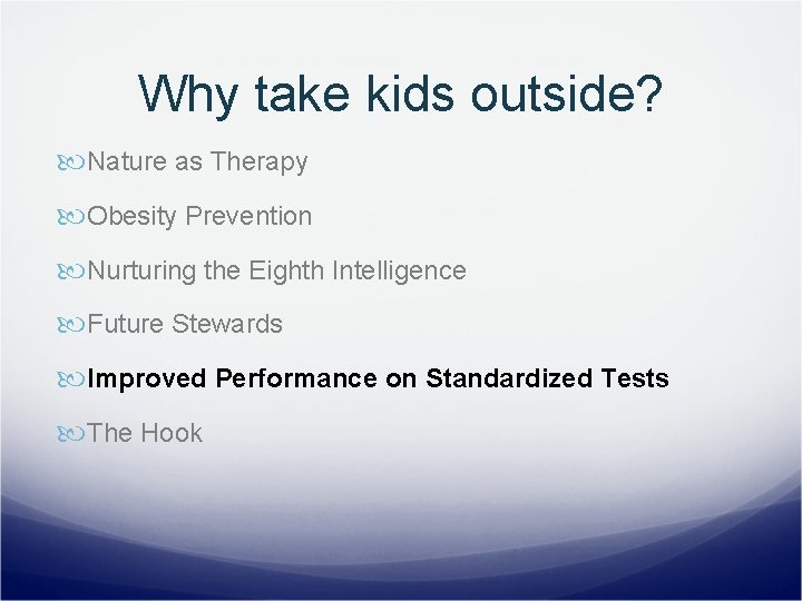 Why take kids outside? Nature as Therapy Obesity Prevention Nurturing the Eighth Intelligence Future