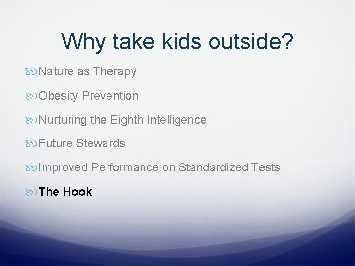 Why take kids outside? Nature as Therapy Obesity Prevention Nurturing the Eighth Intelligence Future