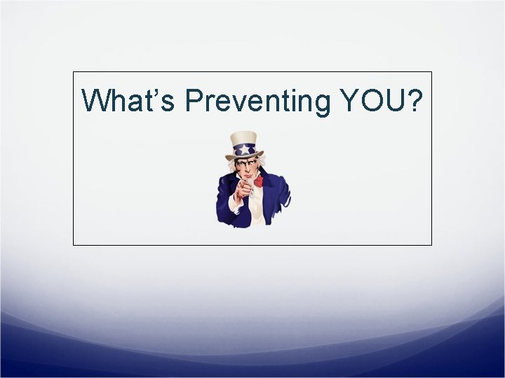 What’s Preventing YOU? 