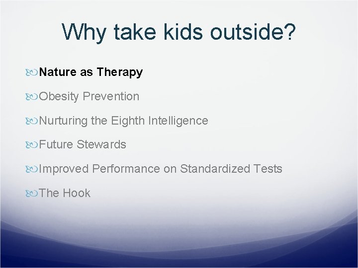 Why take kids outside? Nature as Therapy Obesity Prevention Nurturing the Eighth Intelligence Future