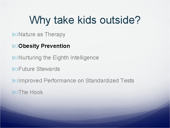 Why take kids outside? Nature as Therapy Obesity Prevention Nurturing the Eighth Intelligence Future