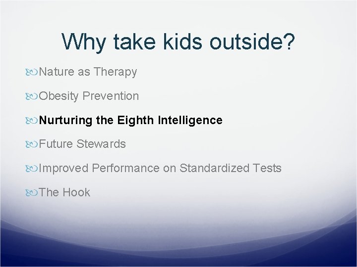 Why take kids outside? Nature as Therapy Obesity Prevention Nurturing the Eighth Intelligence Future